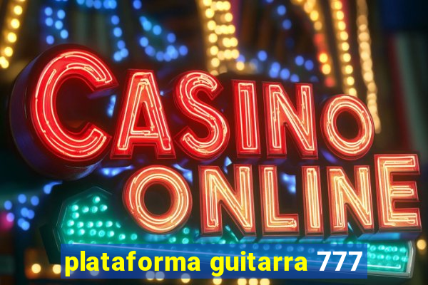 plataforma guitarra 777